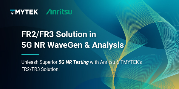 Achieve Excellence in 5G NR Testing with Anritsu and TMYTEK’s Joint Solution